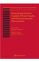 Structuring Venture Capital, Private Equity and Entrepreneurial Transactions: 2018 Edition