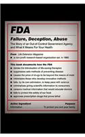 FDA: Failure, Deception, Abuse: The Story of an Out-Of-Control Government Agency and What It Means for Your Health