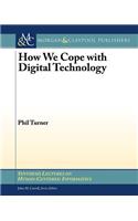 How We Cope with Digital Technology: (Synthesis Lectures on Human-Centered Informatics)
