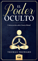 El Poder Oculto: y otros escritos sobre Ciencia Mental