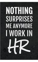 Nothing Surprises Me Anymore I Work In HR