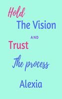 Hold The Vision and Trust The Process Alexia's