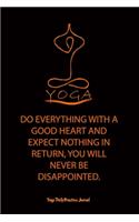 Yoga (DO EVERYTHING WITH A GOOD HEART AND EXPECT NOTHING IN RETURN, YOU WILL NEVER BE DISAPPOINTED.): Blank Lined Notebook, journal Include 6X9 inches, 120 pages, Matte-Finished Cover and White Paper