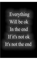 Everything Will be ok In the end If it's not ok It's not the end: : Notebook Lined Journal, 120 Pages, 6 x 9, Soft Cover, Matte Finish Gift Notepad Fun and Practical