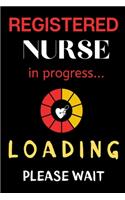 Registered Nurse in Progress Loading Please Wait: Journal and Notebook for Nurse - Lined Journal Pages, Perfect for Journal, Writing and Notes