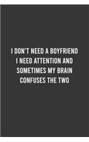 I don't Need A Boyfriend I need Attention And Sometimes My brain Confuses the Two - Feminist Notebook, Feminist Journal, Women Empowerment Gift, Cute Funny Gift For Women, Teen Girls and Feminists, Women's Day Gift