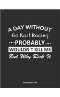 A Day Without Go Kart Racing Probably Wouldn't Kill Me But Why Risk It Weekly Planner 2020