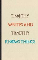 Timothy Writes And Timothy Knows Things: Practical Blank Lined Personalized First Name Notebook/ Journal, Appreciation Gratitude Thank You Graduation Souvenir Gag Gift, Latest Cute Graphic
