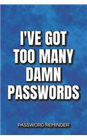 I've Got Too Many Damn Passwords Password Reminder