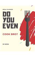 Do You Even Cook Bro? Meal Planner. 55 Week