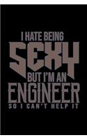 I hate being sexy but I'm an engineer so I can't help it