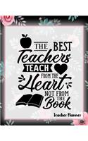 The Best Teachers Teach From The Heart Not From The Book - Teacher Planner