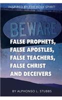 Beware Of False Prophets, False Apostles, False Teachers, False Christ, And Deceivers