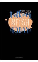 I'm Only Talking To My Fish Today: Address Book(652 Address Book)