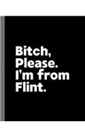 Bitch, Please. I'm From Flint.: A Vulgar Adult Composition Book for a Native Flint, MI Resident