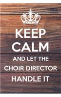 Keep Calm and Let The Choir Director Handle it: 6x9" Dot Bullet Notebook/Journal Funny Gift Idea