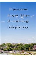If you cannot do great things, do small things in a great way: 100 Pages Lined Journal Inspirational Quot Journal, Notebook, Diary, Composition Book