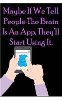 Maybe If We Tell Ppeople The Brain Is An App, They'll Start Using It.