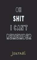 Oh Shit i Can't Remember Journal: A Journal Gift, Lined Journal for a Funny Birthday Gift for Boys and Girls, 6*9 Lined Diary Notebook, Journal or Planner and Gift with 120 pages