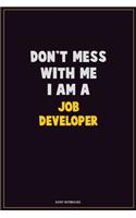 Don't Mess With Me, I Am A Job Developer