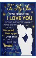 To My Son Never Forget That I Love You If I Could Give You Firefly Lined Notebook Journal, 100 Pages (6 x 9 Inches) Blank Ruled Writing Journal With Inspirational Quotes, Perfect Diary Notebook Gifts for Father Day Mother Day Family Ideas .