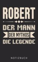 Robert Der Mann Der Mythos Die Legende: Din A5 Kariertes Heft (Kariert) Mit Karos Für Männer Mit Dem Namen Robert - Notizbuch Tagebuch Planer Für Robert - Notiz Buch Geschenk Journal Rober