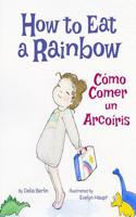 How to Eat a Rainbow: Como Comer Un Arcoiris: Babl Children's Books in Spanish and English