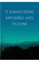 Inspirational Quote Notebook - 'It Always Seems Impossible Until It's Done.' - Inspirational Journal to Write in - Inspirational Quote Diary: Medium College-Ruled Journey Diary, 110 page, Lined, 6x9 (15.2 x 22.9 cm)