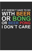 If It Doesn´t Have To Do With Beer Or Bong Or Beer Pong I Don´t Care