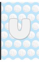 U: Vollyball Monogram Initial Letter U Notebook - 6" x 9" - 120 pages, Wide Ruled- Sports, Athlete, School Notebook