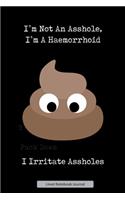 I'm Not An Asshole, I'm A Haemorrhoid I Irritate Assholes Lined Notebook Journal
