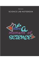Lets Have A Moment Of Science - Science Lab Notebook