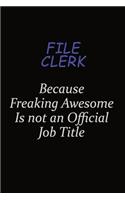 File Clerk Because Freaking Awesome Is Not An Official Job Title