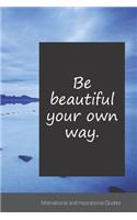 Be beautiful your own way.: Motivational, Inspirational and Uplifting Notebook / Journal / Diary - 6 x 9 inches (15,24 x 22,86 cm), 150 pages.