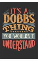 It's A Dobbs Thing You Wouldn't Understand: Want To Create An Emotional Moment For A Dobbs Family Member ? Show The Dobbs's You Care With This Personal Custom Gift With Dobbs's Very Own Family