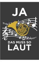 Ja, das muss so laut