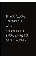 If you claim to know it all, you should know when to stop talking.