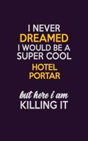 I Never Dreamed I Would Be A Super cool Hotel Portar But Here I Am Killing It