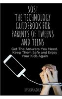 SOS! The Technology Guidebook for Parents of Tweens and Teens: Get The Answers You Need, Keep Them Safe and Enjoy Your Kids Again