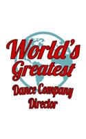 World's Greatest Dance Company Director: Best Dance Company Director Notebook, Dance Company Chief/President Journal Gift, Diary, Doodle Gift or Notebook - 6 x 9 Compact Size, 109 Blank Lin