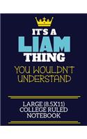 It's A Liam Thing You Wouldn't Understand Large (8.5x11) College Ruled Notebook