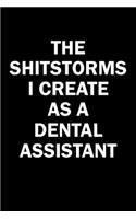 The Shitstorms I Create As A Dental Assistant: Funny gag gift for snark sarcastic Dental Assistant - blank lined notebook
