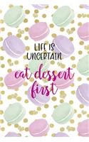 Life Is Uncertain Eat Dessert First: All Purpose 6x9 Blank Lined Notebook Journal Way Better Than A Card Trendy Unique Gift Gold Points Macaron