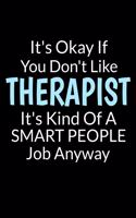 It's Okay If You Don't Like Therapist It's Kind Of A Smart People Job Anyway