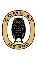 Come At Me Bro