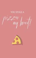 You stole a pizza my heart: A notebook for pizza lovers