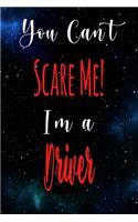 You Can't Scare Me! I'm A Driver: The perfect gift for the professional in your life - Funny 119 page lined journal!