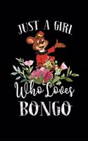 Just a Girl Who Loves Bongo: Perfect Bongo Lover Gift For Girl. Cute Notebook for Bongo Lover. Gift it to your Sister, Daughter, Mother, Mom, Grandpa Who Loves Bongo. 100 Pages 