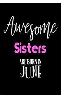 Awesome Sisters Are Born In June: Best Sister Ever Birthday Gift Notebook