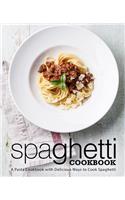 Spaghetti Cookbook: A Pasta Cookbook with Delicious Ways to Cook Spaghetti